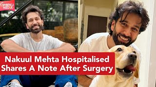 Nakuul Mehta Shares A Note Post Surgery, Gives Health Update | Nakuul Takes A Break From BALH 2