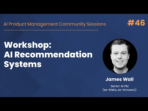 Workshop: AI Recommendation Systems - AI PM Community Session #46