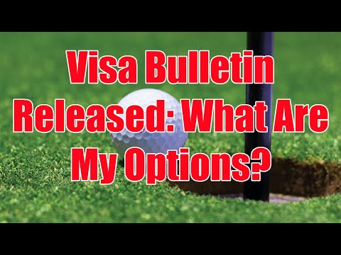 Visa Bulletin Released: What are my Options?