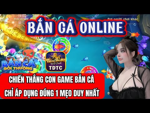 Bắn cá | Bắn cá online | chiến thắng con game bắn cá đổi thưởng  chỉ áp dụng đúng 1 mẹo duy nhất