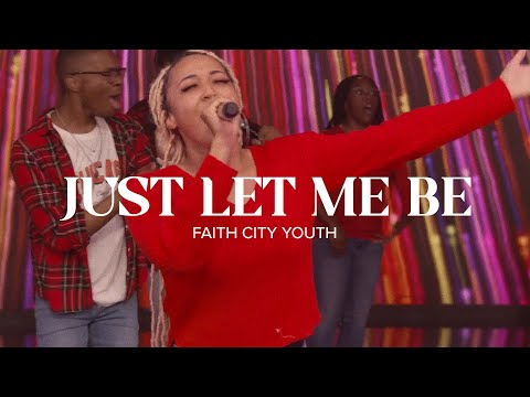 Faith City Youth: Just Let Me Be