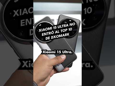 Xiaomi 15 Ultra no entró al Top 10 de DXOMark