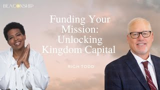 Funding Your Mission: Unlocking Kingdom Capital with Rich Todd