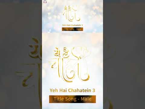 Yeh Hai Chahatein 3 | Title Song | Male | Full Version | Pravisht Mishra | Shagun Sharma | Part 1