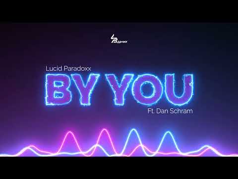 Lucid Paradoxx - By You Ft. Dan Schram (Visualizer)