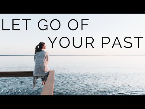 LET GO OF YOUR PAST | Your Past Doesn’t Define You - Inspirational & Motivational Video