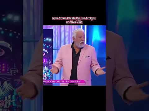 Ivan Arena Chiste De Las Amigas  en Viva Viña