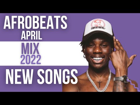 Afrobeats April 2022 Mix | New Songs | Afrobeat 2022 | Afro Pop 2022 Ft Rema Fireboy Asake Omah Lay