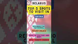 Top 5 Spots to Visit in Orsha (Belarus)