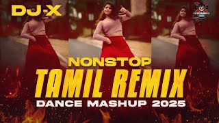 [DJ-X] Nonstop Tamil Remix Dance Mashup 2025 | Exclusive Vibe Hit's