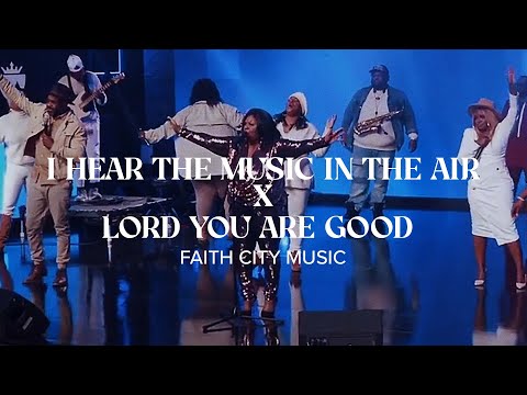 Faith City Music: I Hear The Music In The Air + Lord You Are Good