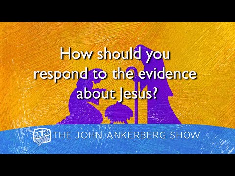 How should  you respond to the evidence about Jesus?