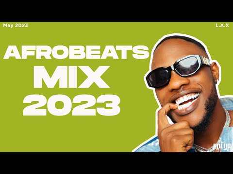 Afrobeats Mix May 2023 | Best of Afrobeats May 2023 | L.A.X