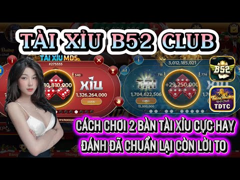 B52 club | Link tải B52 club | Cách chơi 2 bàn tài xỉu siêu hay - giúp anh em vào bờ | Tài xỉu b52