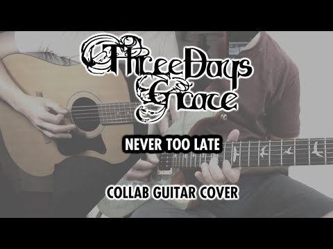 Three Days Grace - Never Too Late (Collab Guitar Cover)