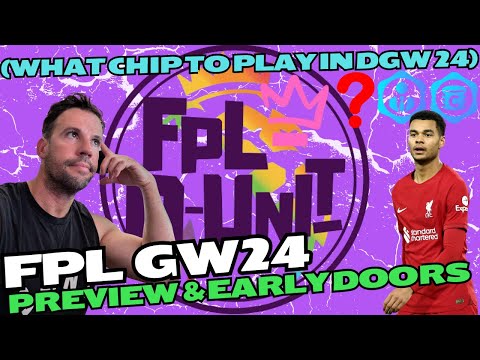 FPL GW24 - DGW PREVIEW & EARLY DOORS (WHAT CHIP TO PLAY IN DGW24?)