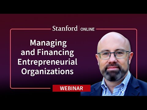 Stanford Webinar - Managing and Financing the Modern Entrepreneurial Organization