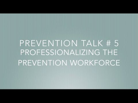 TALK # 5   Professionalizing the Prevention Workforce