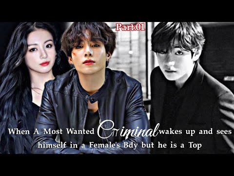 When a most wanted Criminal wakes up and sees himself in a female's Bdy but he is a top//Part:01