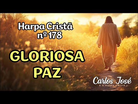 GLORIOSA PAZ - Harpa Cristã nº 178 - CARLOS JOSÉ