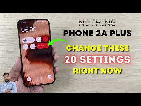 Nothing Phone 2a Plus : Change These 20 Settings Right Now