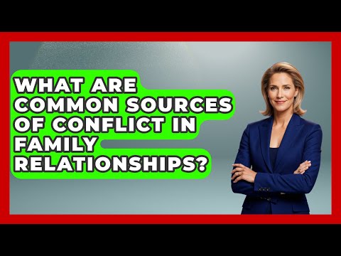 What Are Common Sources of Conflict in Family Relationships? | Better Family Relationships