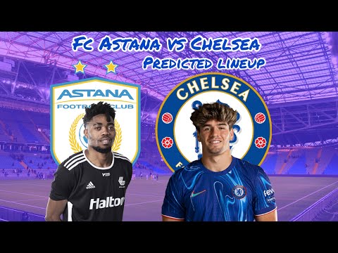 A CHILLY CONFERENCE LEAGUE CLASH IN KAZAKHSTAN! | FC ASTANA VS CHELSEA PREDICTED LINEUP