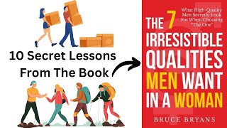 10 Lessons From The Book "The 7 Irresistible Qualities Men Want In A Woman"