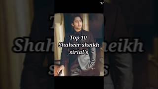 Top 10 Shaheer sheikh sirial's 🥰#shorts #shaheersheikh #youtube