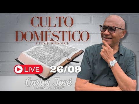 CULTO DOMÉSTICO DIA 26 DE SETEMBRO | CARLOS JOSÉ E A HARPA CRISTÃ