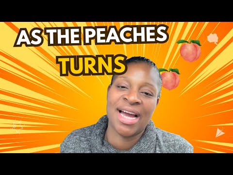 AS THE PEACHES TURNS