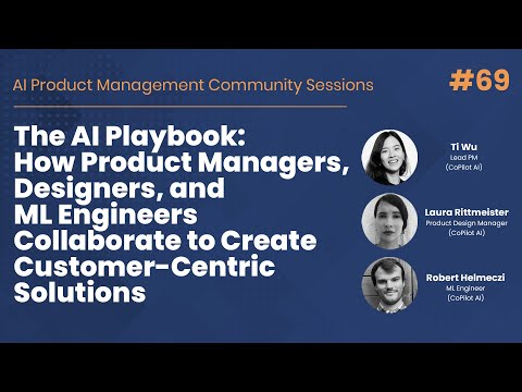 How PMs, Designers, and ML Engineers Collaborate on Customer Solutions - AI PM Community Session #69