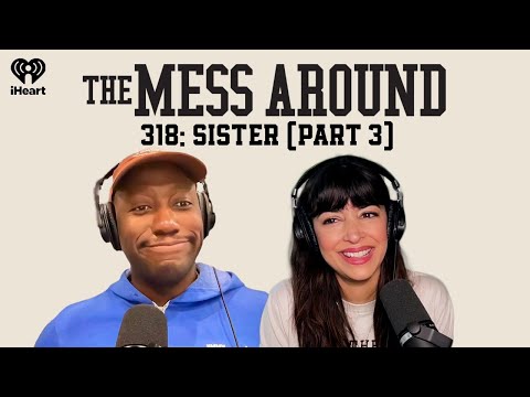 318: Sister III | The Mess Around with Hannah and Lamorne