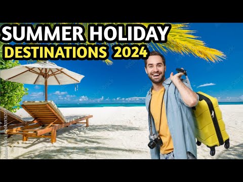 Top 15 Summer Holiday Destinations - Best Places to Visit in June July 2024