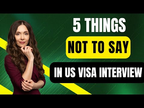 Things NOT to say In US Visa Interview to get your visa approved