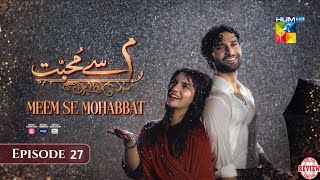 Meem Se Mohabbat - Episode 27 Full Review - Meem Se Mohabbat - Episode 27 Review - 17 March 2025