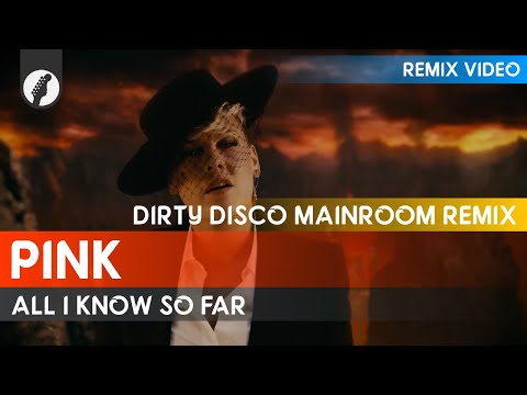 Pink - All I Know So Far (Dirty Disco Mainroom Remix)