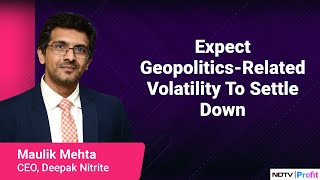 Deepak Nitrite CEO Maulik Mehta On Geopolitics-Related Volatility | NDTV Profit