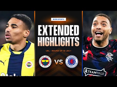 Fenerbahçe vs. Rangers: Extended Highlights | UEL Round of 16 Leg 1 | CBS Sports Golazo - Europe