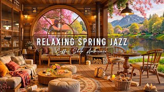 4K Cozy Spring Coffee Shop Ambience ~ Jazz Relaxing Music 🌸 Smooth Jazz Instrumental Music for Work