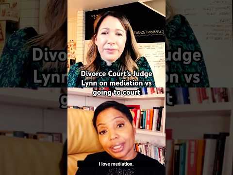 Which is better: mediation or divorce court?? Judge Lynn weighs in...