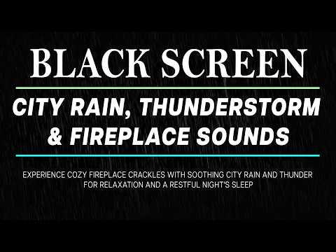 Fireplace Crackles with City Rain & Thunderstorm | Black Screen for Sleep & Relaxation