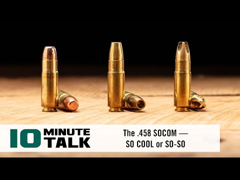 #10MinuteTalk - The .458 SOCOM — SO COOL or SO-SO