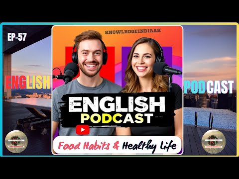 English Podcast Episode 57 | Food Habits & Healthy Life 🥗🏋️‍♂️| Improve Your English Skills