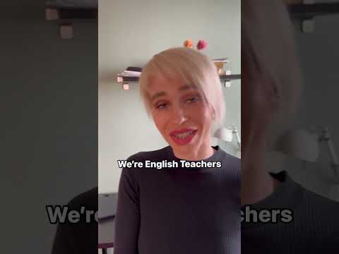 We’re English teachers