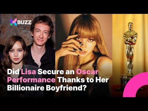 Did BlackPink Lisa Secure an Oscar Performance Thanks to Her Billionaire Boyfriend?