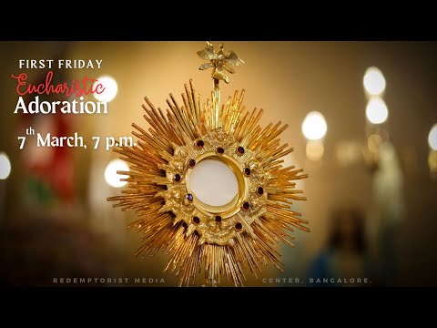 First Friday Eucharistic Adoration - Friday,  7th  March, 2025 - 7 PM IST