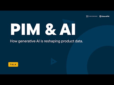 PIM & AI - How Generative AI is reshaping product data | PIMvendors x KatanaPIM | WWVD 2024