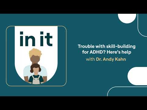 Trouble with skill-building for ADHD? Here’s help | In It