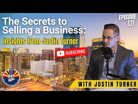 The Secrets to Selling a Business: Insights from Justin Turner